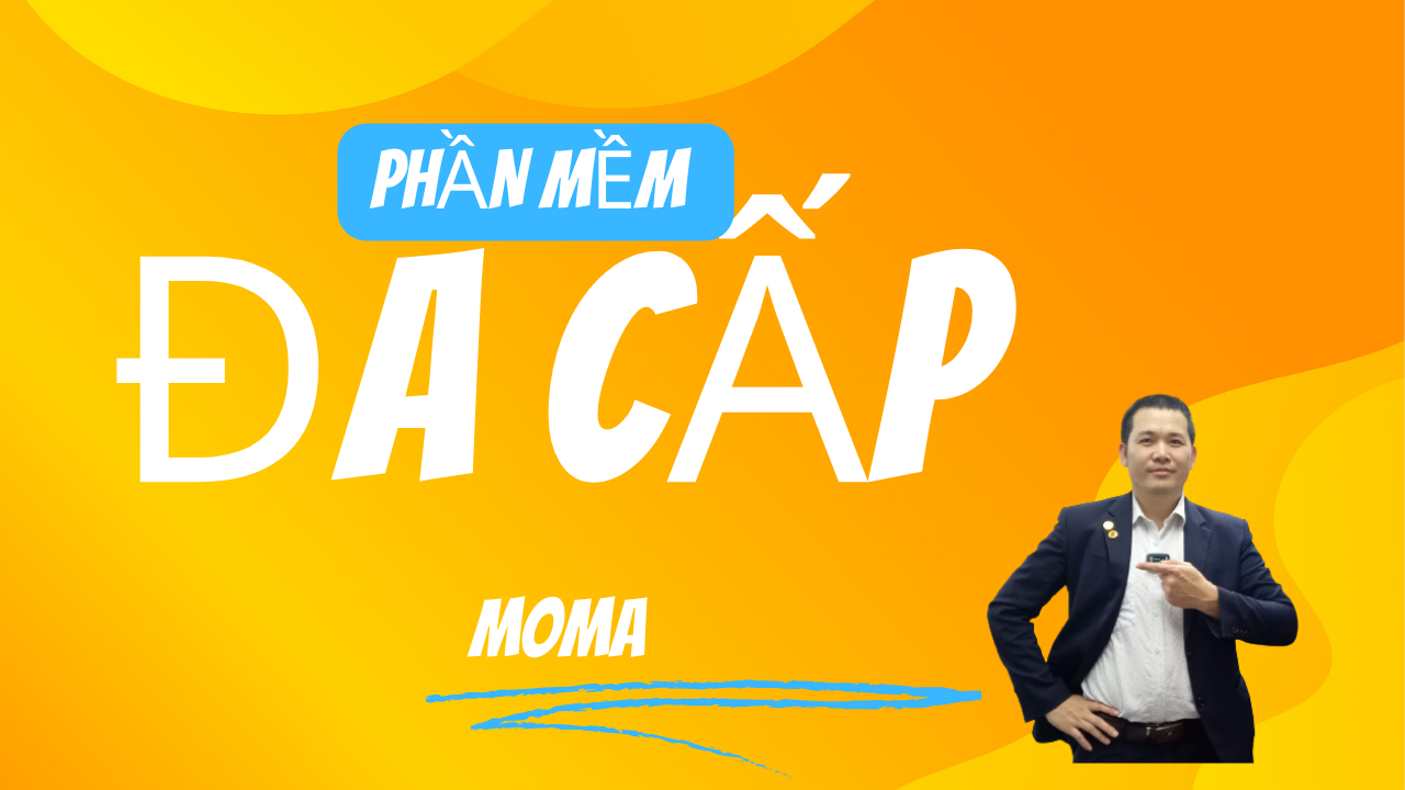 MOMA: PHẦN MỀM ĐA CẤP Tối ưu hiện nay
