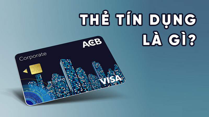 Thẻ tín dụng là gì? 6 lưu ý khi sử dụng thẻ tín dụng