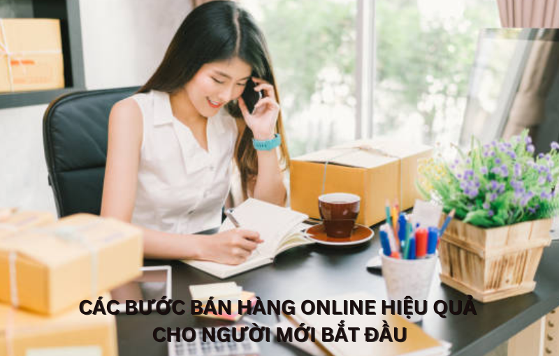 Các Bước Bán Hàng Online Hiệu Quả Cho Người Mới Bắt Đầu