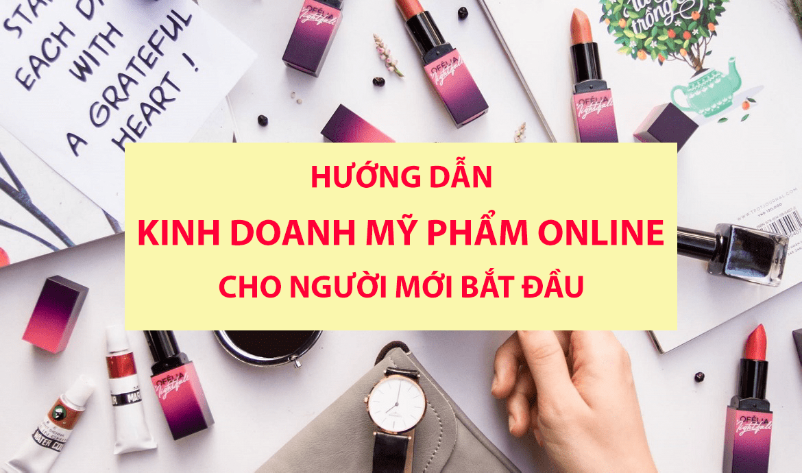 Khởi nghiệp kinh doanh mỹ phẩm online cần chuẩn bị gì?