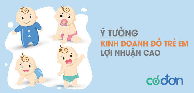 Ý tưởng kinh doanh đồ trẻ em lợi nhuận cao